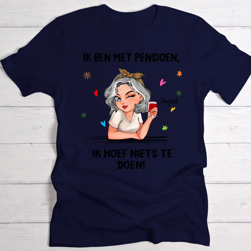 Ik hoef niets te doen - Gepersonaliseerd T-shirt voor gepensioneerden